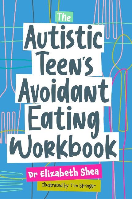 The Autistic Teens Avoidant Eating Workbook