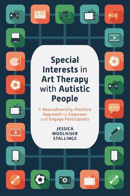 Special Interests in Art Therapy with Autistic People: A Neurodiversity-Positive Approach to Empower and Engage Participants