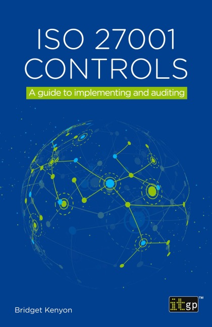 ISO 27001 Controls: A guide to implementing and auditing