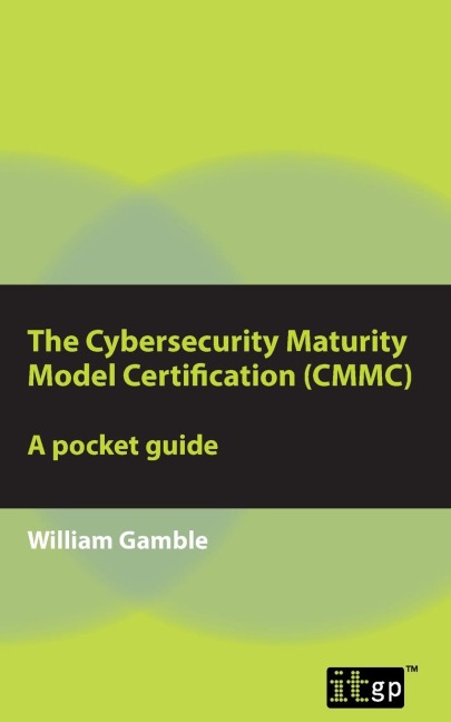 The Cybersecurity Maturity Model Certification (CMMC): A pocket guide