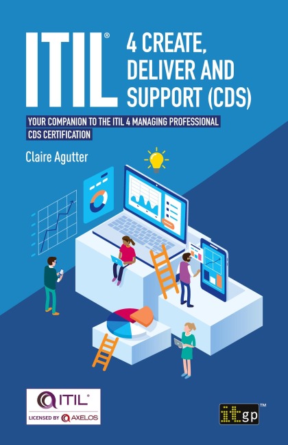 ITIL® 4 Create, Deliver and Support (CDS): Your companion to the ITIL 4 Managing Professional CDS certification
