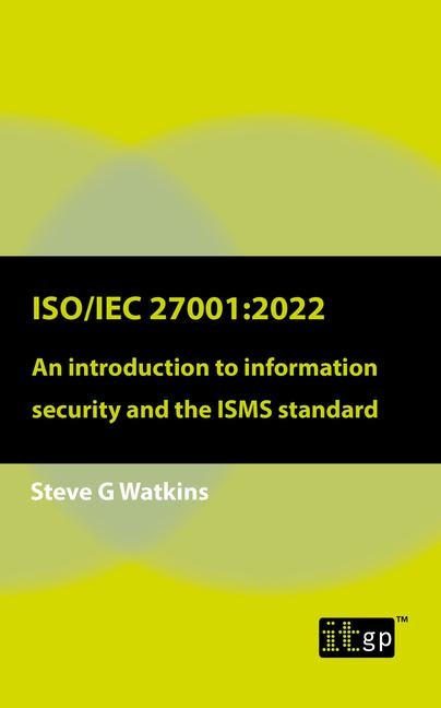 ISO/IEC 27001: 2022: An introduction to information security and the ISMS standard