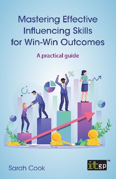Mastering Effective Influencing Skills for Win-Win Outcomes: A practical guide