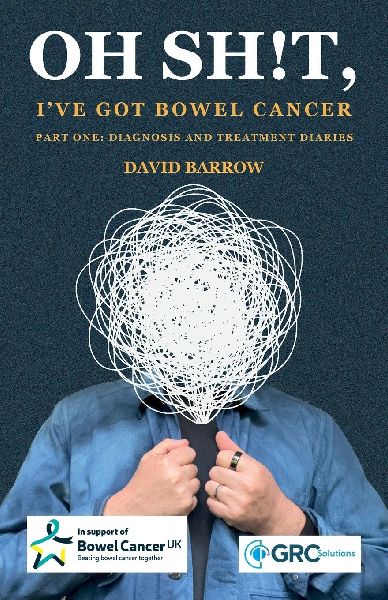 Oh sh!t, Ive got bowel cancer: Part One: Diagnosis and treatment diaries