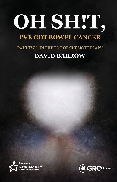 Oh sh!t, Ive got bowel cancer: Part Two: In the fog of chemotherapy