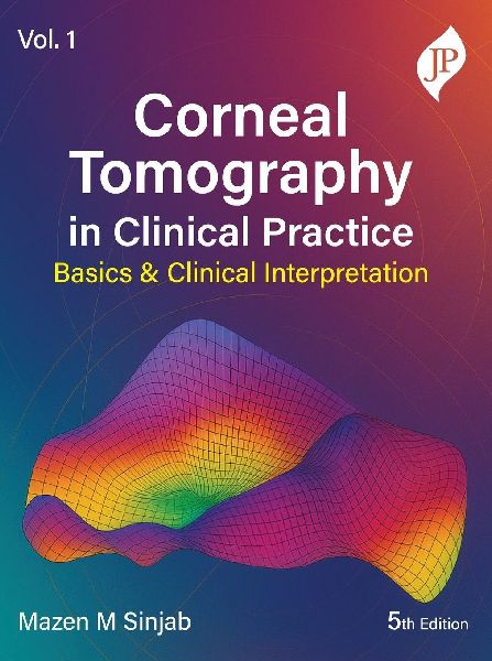 Corneal Tomography in Clinical Practice - Volume 1: Basics and Clinical Interpretation