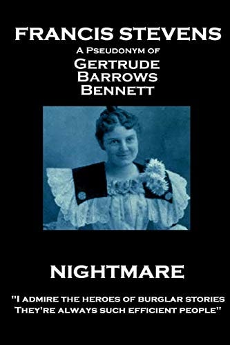 Francis Stevens - Nightmare "I Admire the Heroes of Burglar Stories. They're Always Such Efficient People"