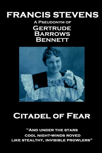Francis Stevens - Citadel of Fear And Under the Stars Cool Night-Winds Roved, Like Stealthy, Invisible Prowlers
