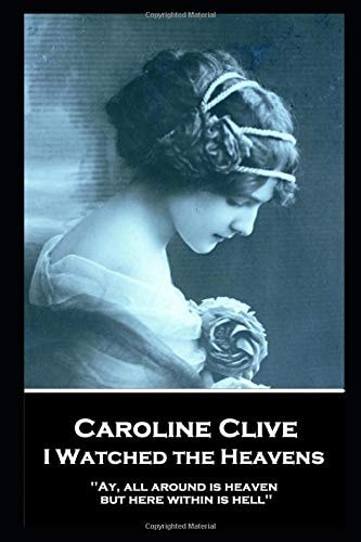 Caroline Clive - I Watched the Heavens 'Ay, All Around Is Heaven, But Here Within Is Hell''
