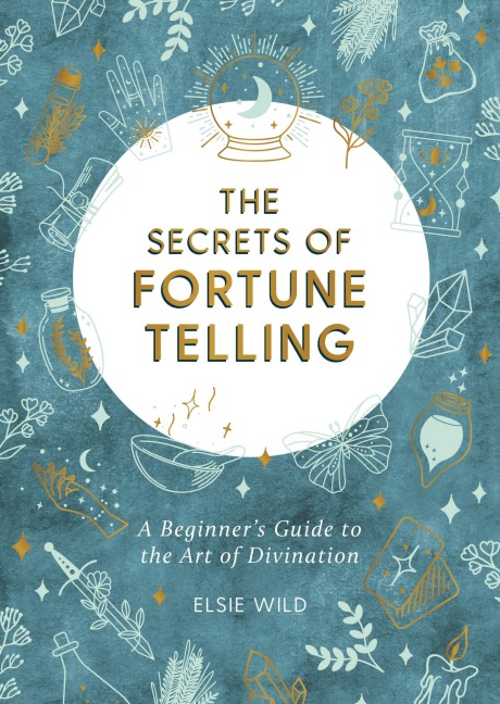 The Secrets of Fortune Telling: A Beginners Guide to the Art of Divination