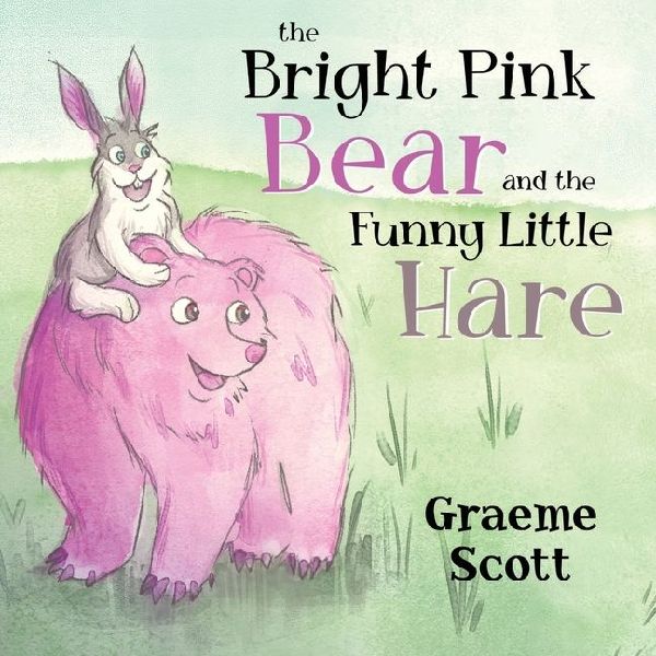 The Bright Pink Bear and the Funny Little Hare