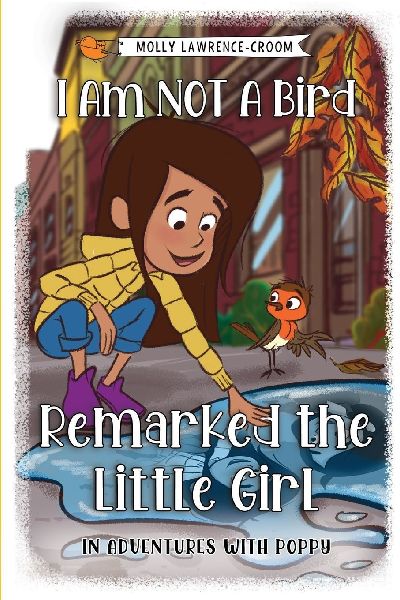 I Am NOT A Bird Remarked The Little Girl - In Adventures With Poppy