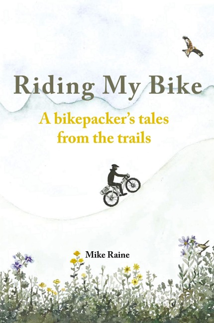 Riding my Bike: A bikepackers tales from the trails