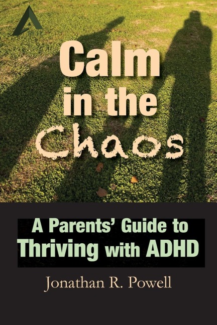 Calm in the Chaos: A Parents Guide to Thriving with ADHD