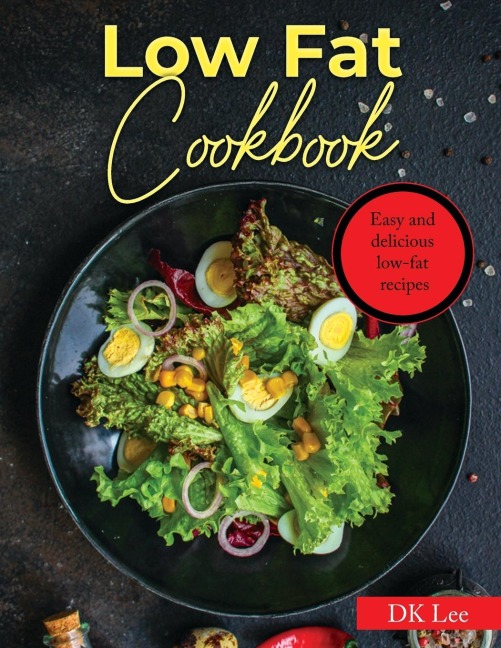 LOW FAT COOKBOOK: Easy and delicious low-fat recipes