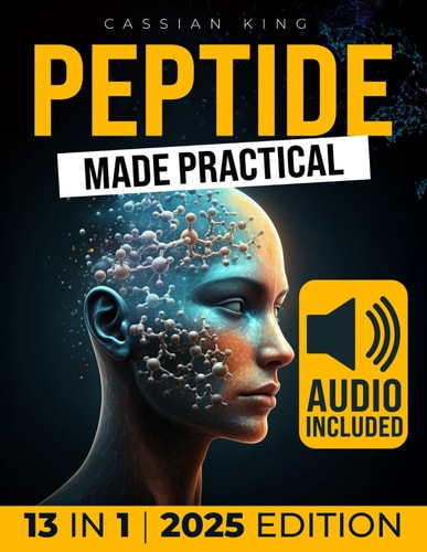 Peptide Made Practical Transform Your Health with Peptides Anti-Aging, Injury-Free Muscle Support, and Mental Clarity Science-Proven Protocols for Lasting Wellness