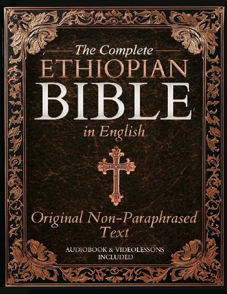 The Complete Ethiopian Bible in English - Original, Unparaphrased Text: 88 Books from the Ancient Ge'ez Canon Unabridged, Including Enoch, Jubilees, and Other Lost Scriptures of Early Christianity