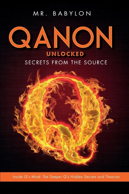 QAnon Unlocked: Inside Qs Mind- The Deeper Qs Hidden Secrets and Theories