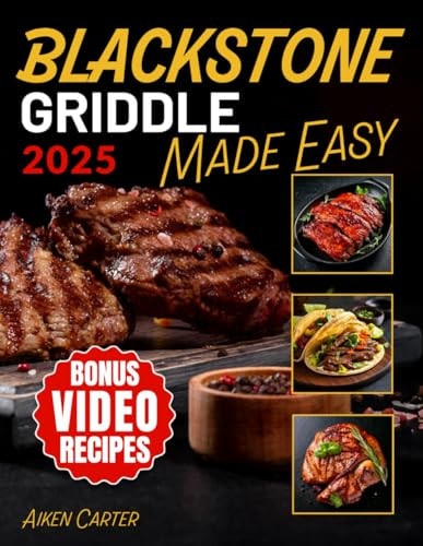 Blackstone Griddle Made Easy No-Stress Blackstone Grilling Quick, Tasty and Foolproof Recipes with Pro Techniques to Get It Right the First Time
