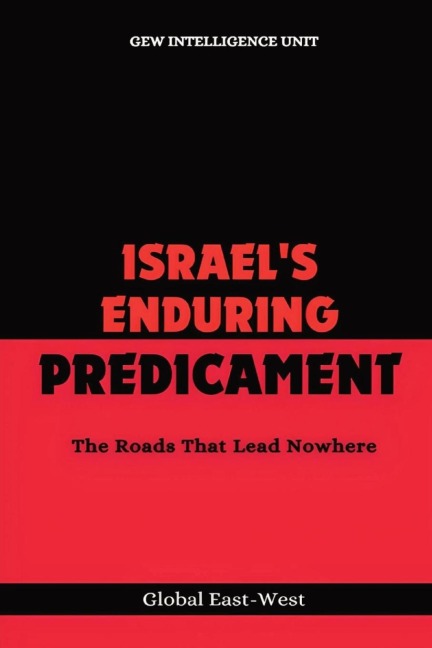 Israels Enduring Predicament: The Roads That Lead Nowhere