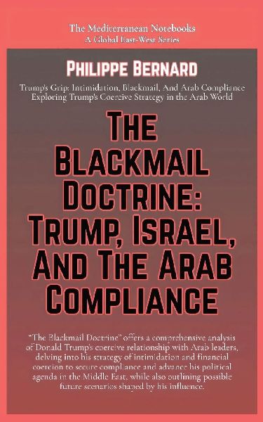The Blackmail Doctrine: Trump, Israel, And The Arab Compliance
