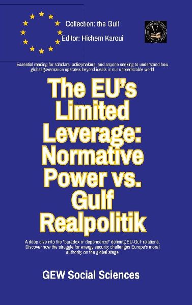 The EUs Limited Leverage: Normative Power vs. Gulf Realpolitik