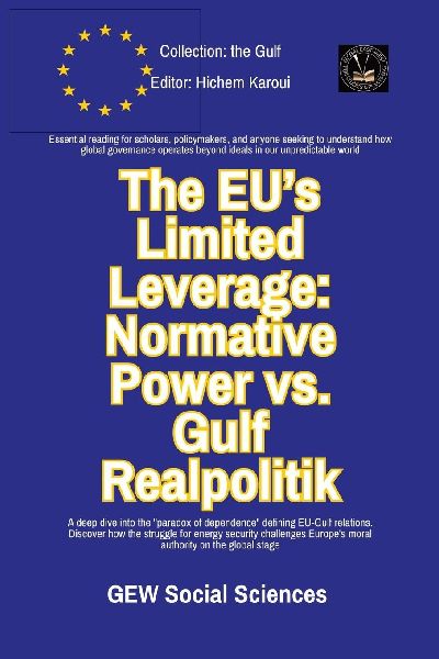 The EUs Limited Leverage: Normative Power vs. Gulf Realpolitik