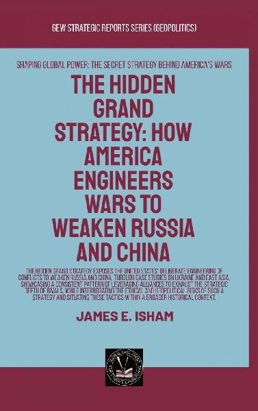 The Hidden Grand Strategy: How America Engineers Wars To Weaken Russia And China