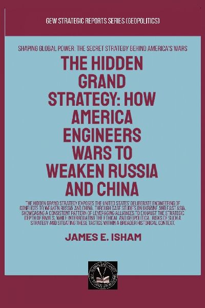 The Hidden Grand Strategy: How America Engineers Wars To Weaken Russia And China