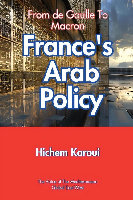 Frances Arab Policy: From De Gaulle to Macron