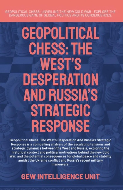 Geopolitical Chess: The Wests Desperation And Russias Strategic Response
