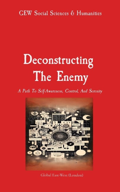 Deconstructing  The Enemy: A Path To Self-Awareness, Control, And Serenity