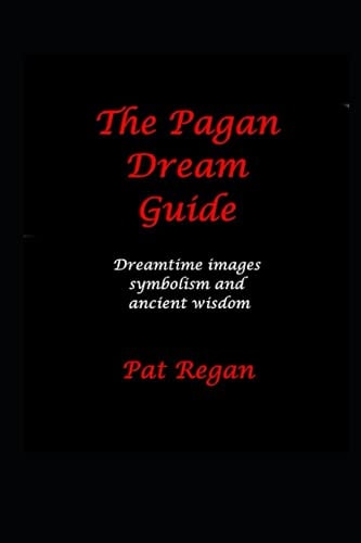 The Pagan Dream Guide Dreamtime Images Symbolism and Ancient Wisdom