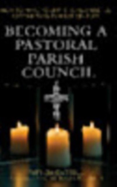 Becoming a Pastoral Parish Council: How to make your PPC really useful for the Twenty First Century