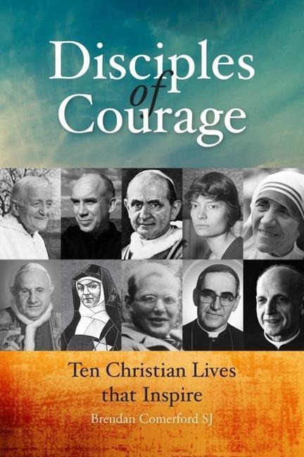 Disciples of Courage: Ten Christian Lives That Inspire