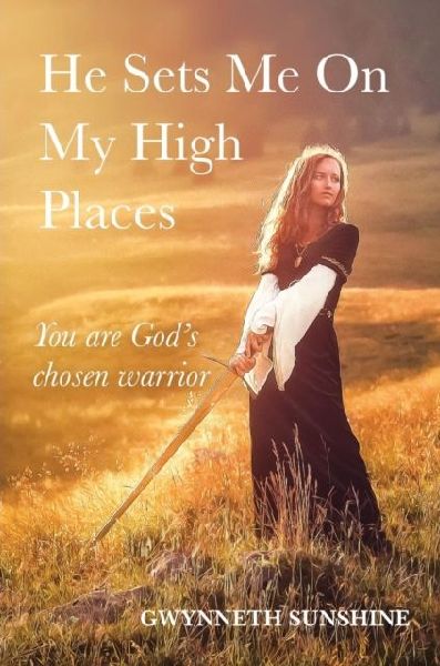 He Sets Me On My High Places: You are Gods chosen warrior