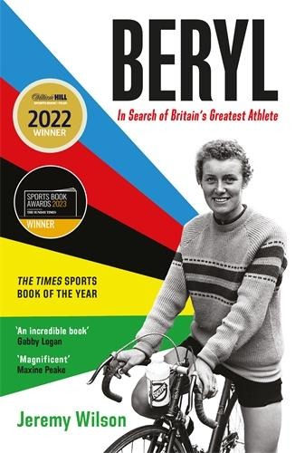Beryl - WINNER OF THE SUNDAY TIMES SPORTS BOOK OF THE YEAR 2023: In Search of Britains Greatest Athlete, Beryl Burton