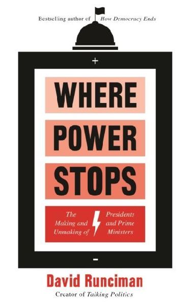 Where Power Stops: The Making and Unmaking of Presidents and Prime Ministers