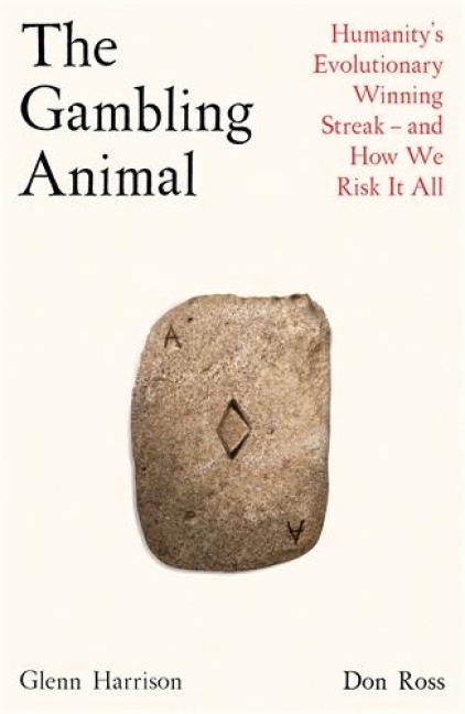 The Gambling Animal: Humanitys Evolutionary Winning Streak - and How We Risk It All