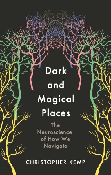 Dark and Magical Places: The Neuroscience of How We Navigate