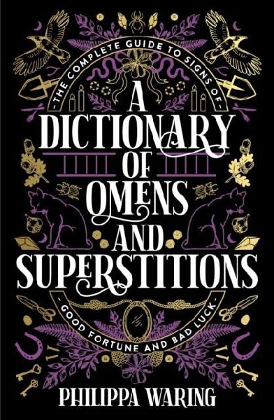 A Dictionary of Omens and Superstitions: The Complete Guide to Signs of Good Fortune and Bad Luck