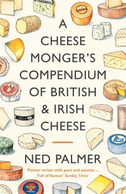 A Cheesemongers Compendium of British & Irish Cheese