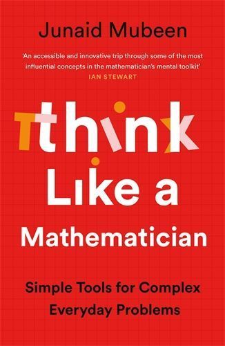 Think Like a Mathematician: Simple Tools for Complex Everyday Problems
