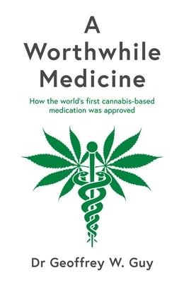 A Worthwhile Medicine: How the Worlds First Cannabis-Based Medication Was Approved