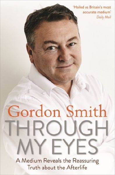 Through My Eyes: A Medium Reveals the Reassuring Truth about the Afterlife