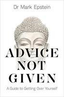Advice Not Given: A Guide to Getting Over Yourself