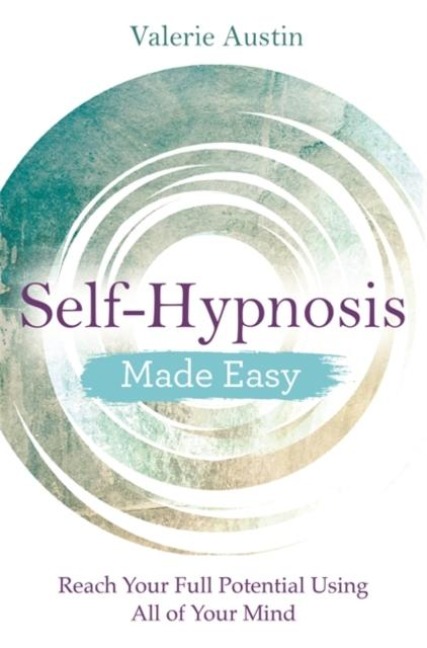 Self-Hypnosis Made Easy: Reach Your Full Potential Using All of Your Mind