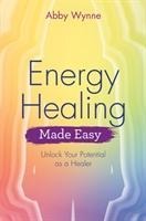 Energy Healing Made Easy: Learn how to heal yourself using your own natural energy field