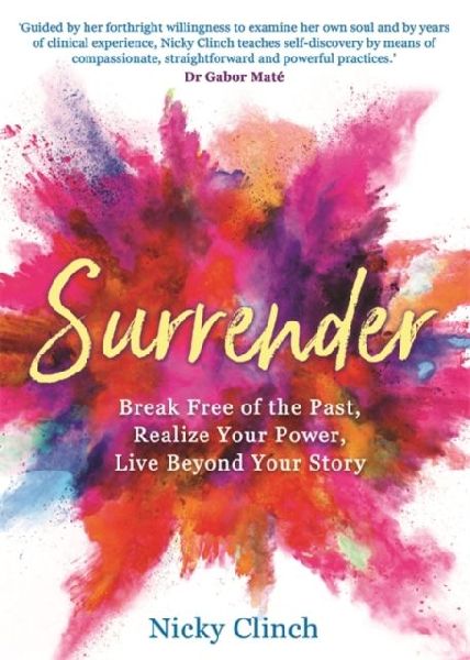 Surrender: Break Free of the Past, Realize Your Power, Live Beyond Your Story