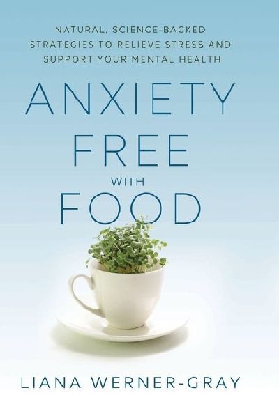 Anxiety-Free with Food: Natural, Science-Backed Strategies to Relieve Stress and Support Your Mental Health